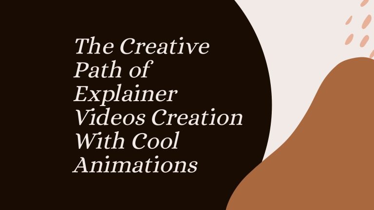The Creative Path of Explainer Videos Creation With Cool Animations